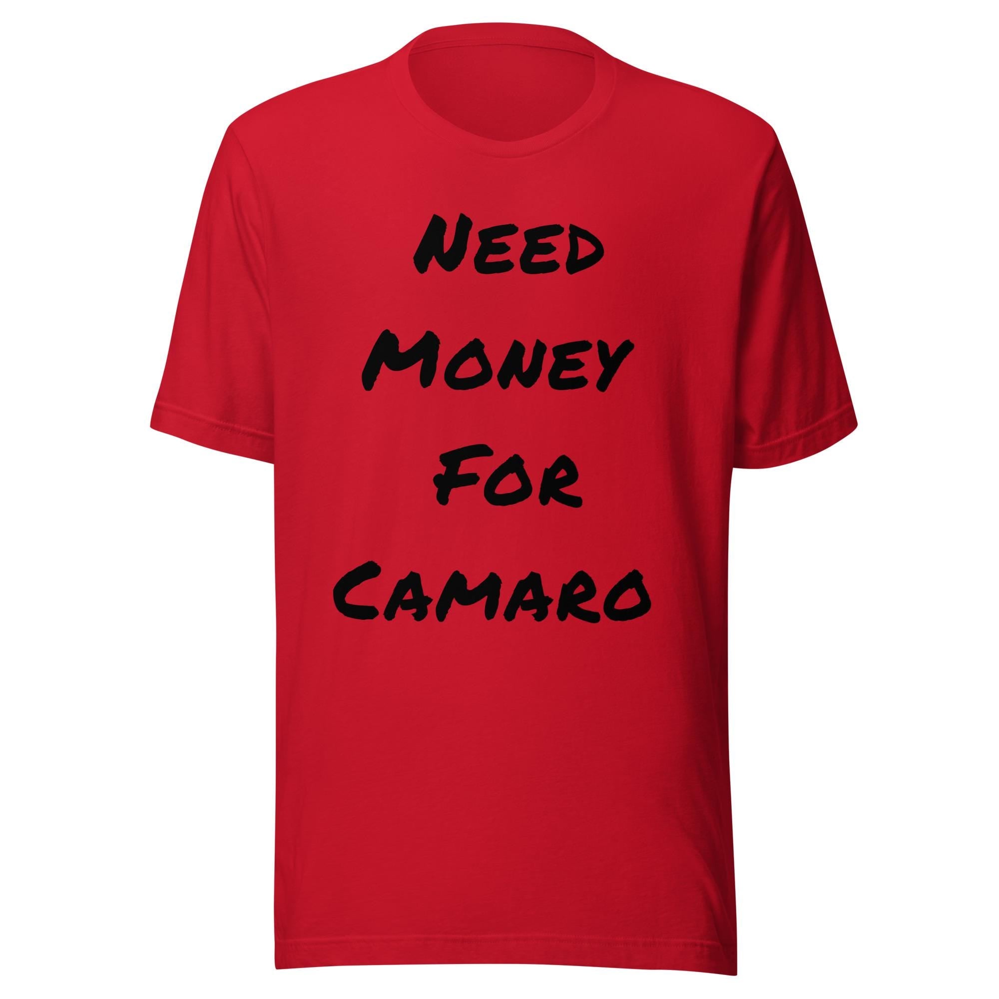 Need Money For Camaro Shirt | Funny Car Guy Shirt | Car Enthusiast Gift