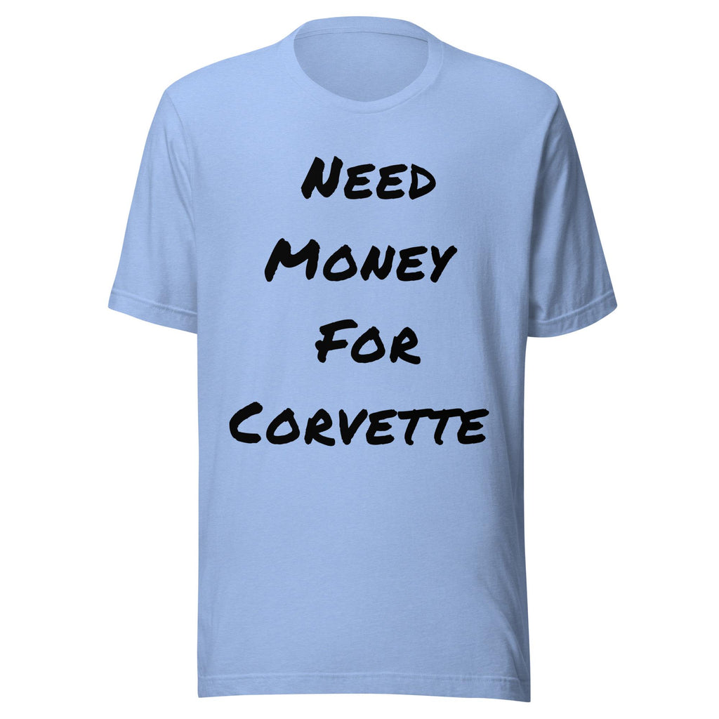 Need Money For Corvette Shirt | Funny Car Guy Shirt | Car Enthusiast Gift