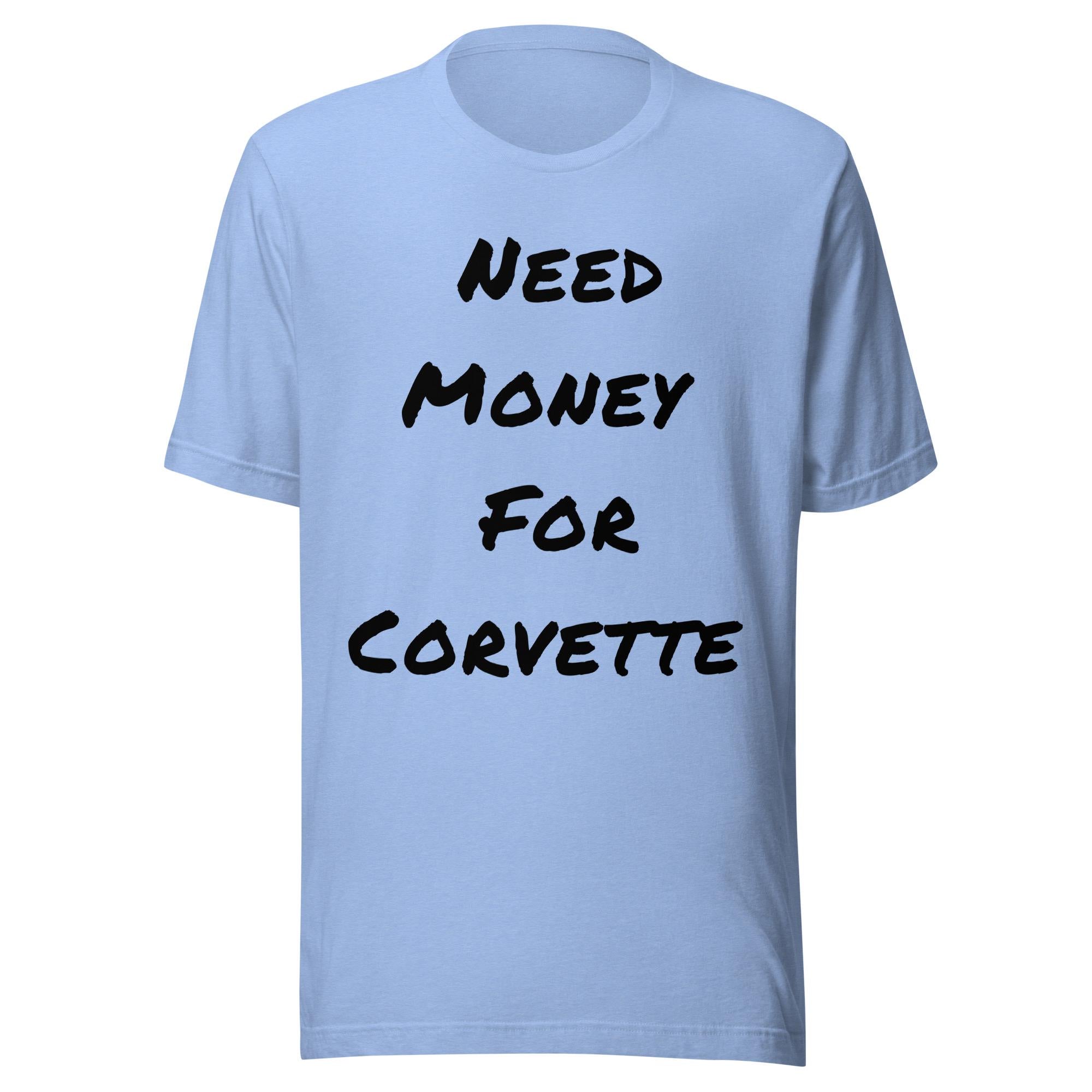 Need Money For Corvette Shirt | Funny Car Guy Shirt | Car Enthusiast Gift