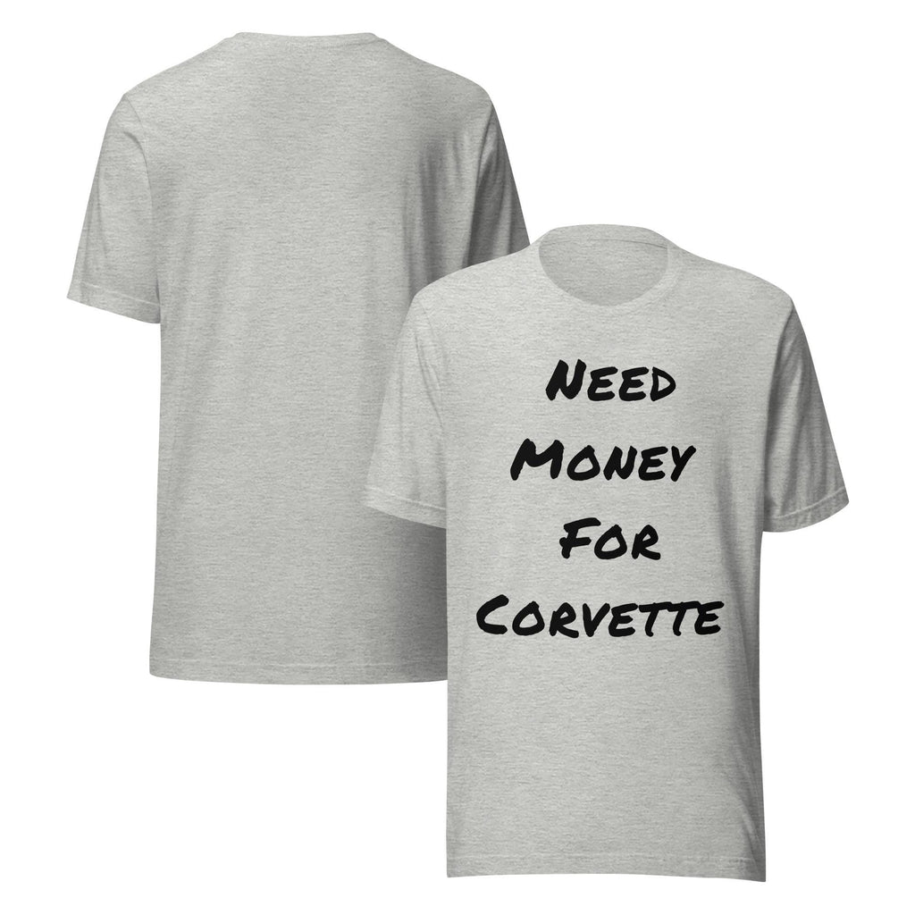 Need Money For Corvette Shirt | Funny Car Guy Shirt | Car Enthusiast Gift