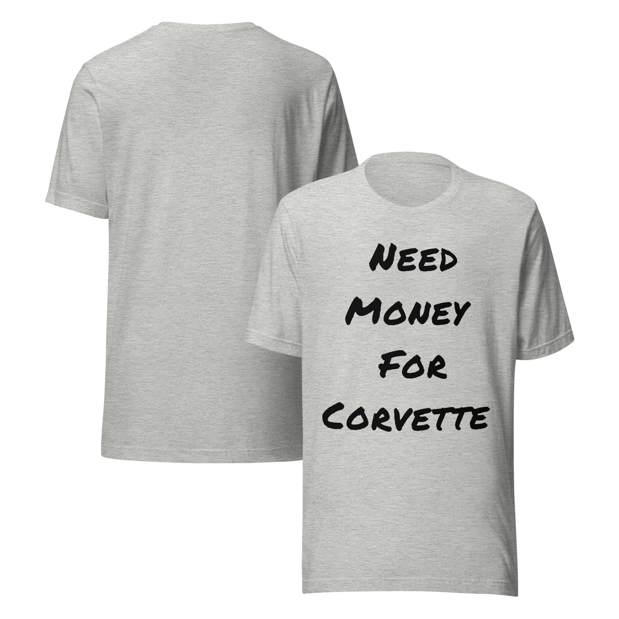 Need Money For Corvette Shirt | Funny Car Guy Shirt | Car Enthusiast Gift