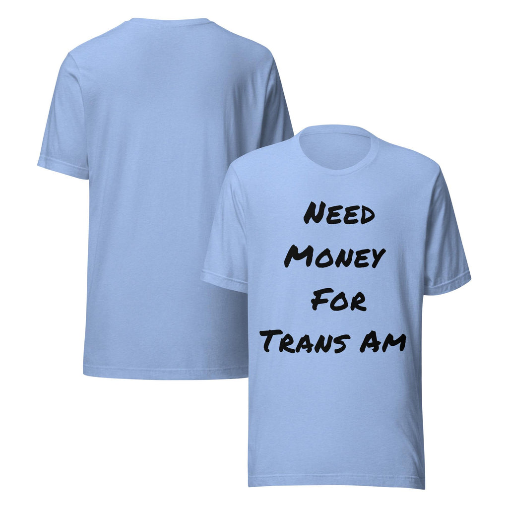 Need Money For Trans Am Shirt | Funny Car Guy Shirt | Car Enthusiast Gift