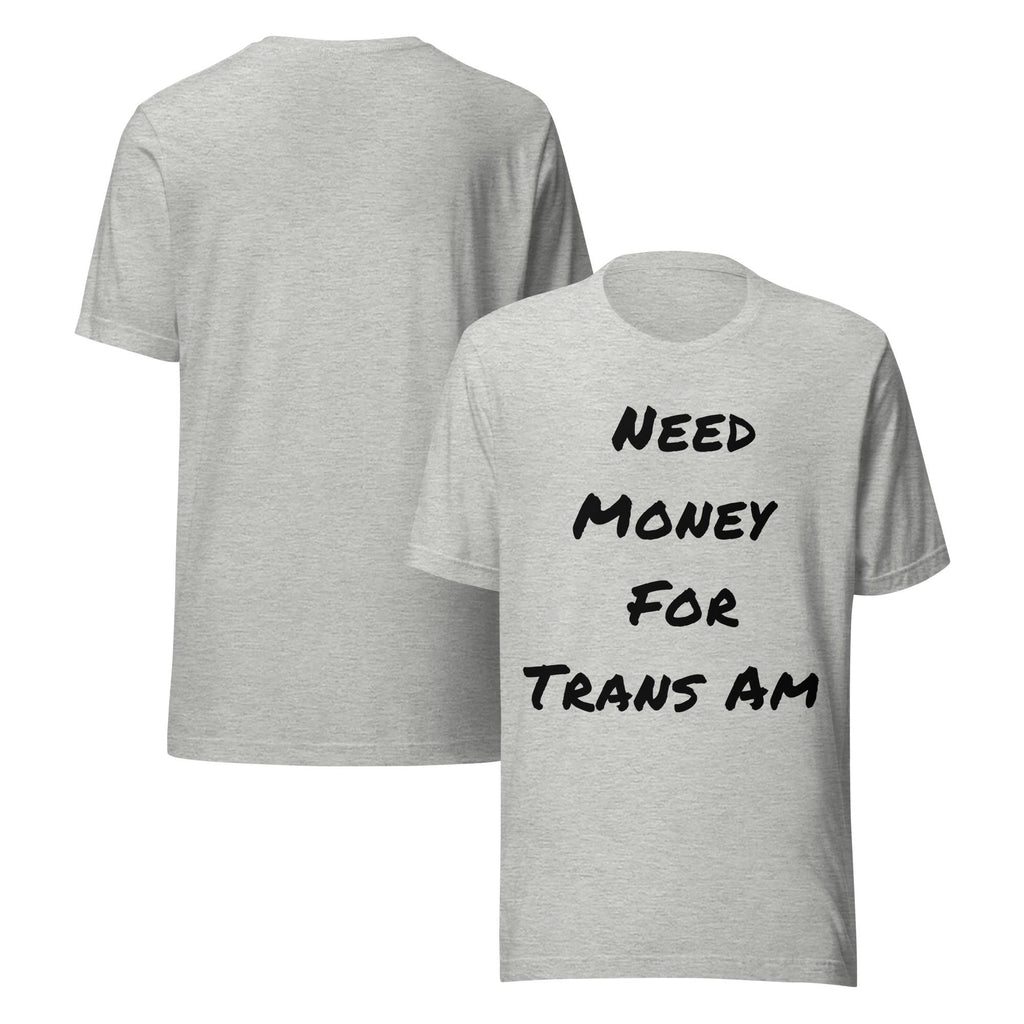 Need Money For Trans Am Shirt | Funny Car Guy Shirt | Car Enthusiast Gift