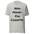 Need Money For Corvette Shirt | Funny Car Guy Shirt | Car Enthusiast Gift