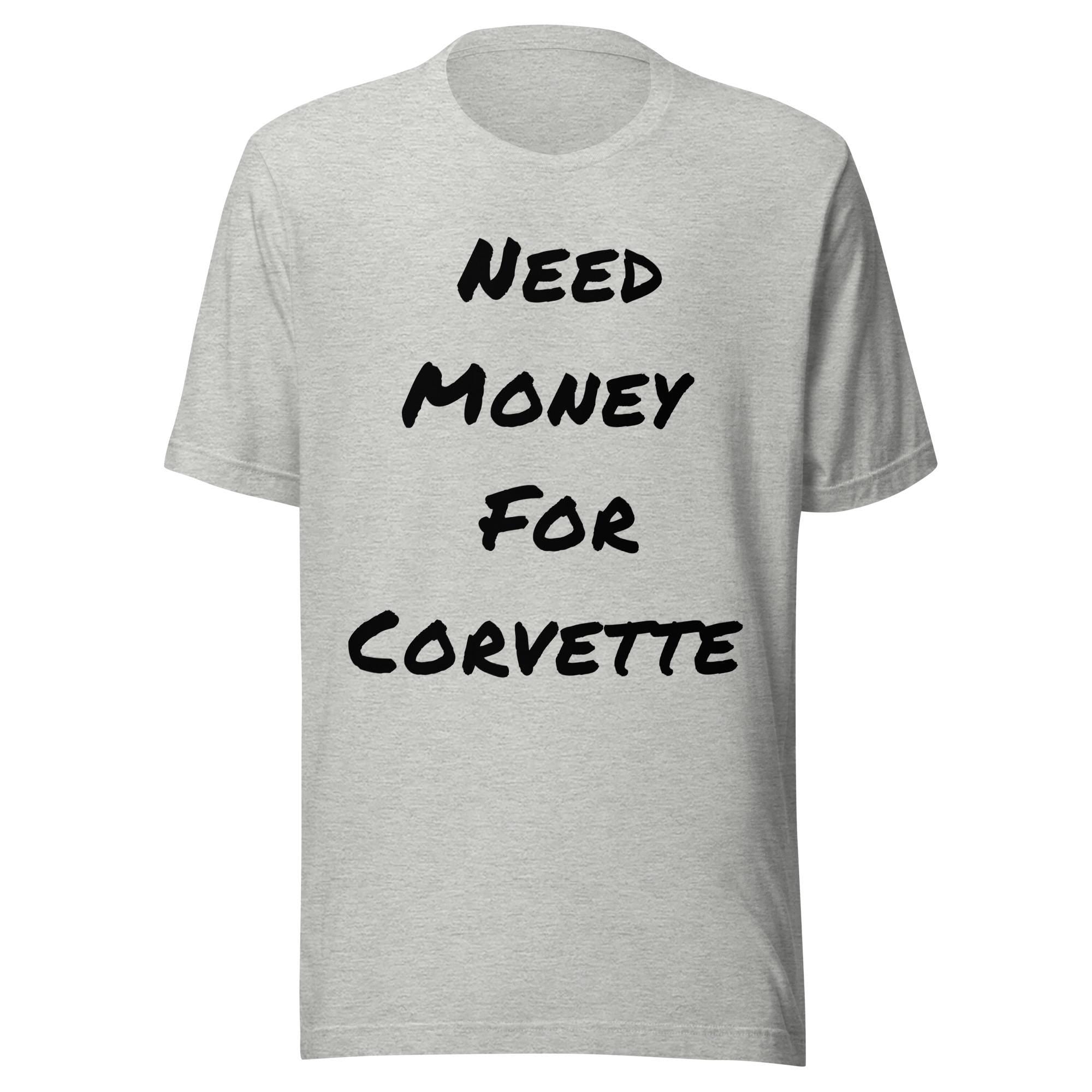 Need Money For Corvette Shirt | Funny Car Guy Shirt | Car Enthusiast Gift