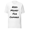 Need Money For Camaro Shirt | Funny Car Guy Shirt | Car Enthusiast Gift
