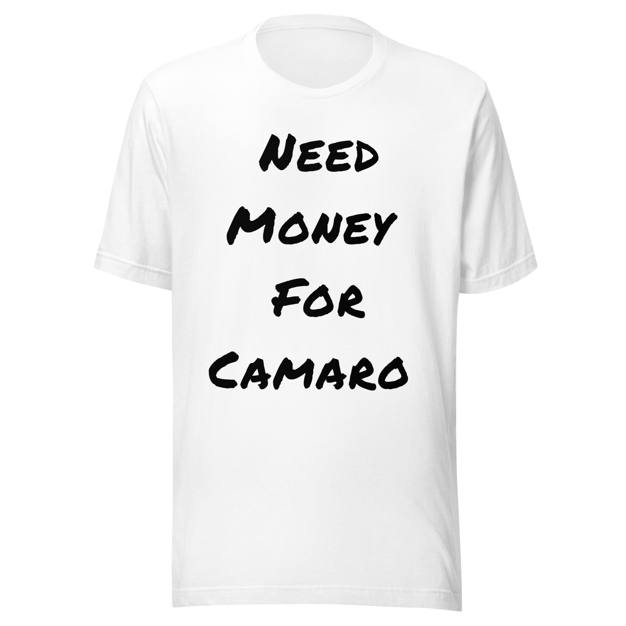 Need Money For Camaro Shirt | Funny Car Guy Shirt | Car Enthusiast Gift