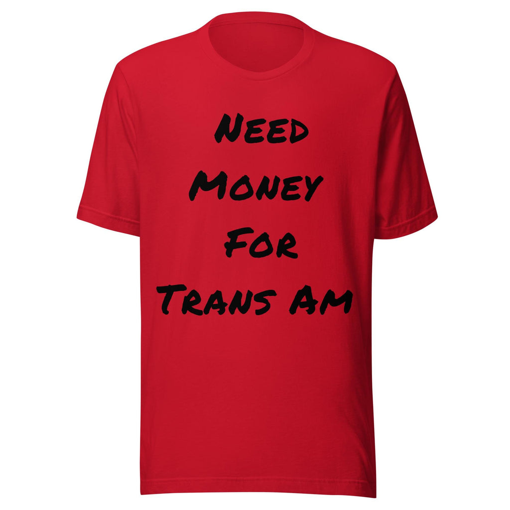 Need Money For Trans Am Shirt | Funny Car Guy Shirt | Car Enthusiast Gift