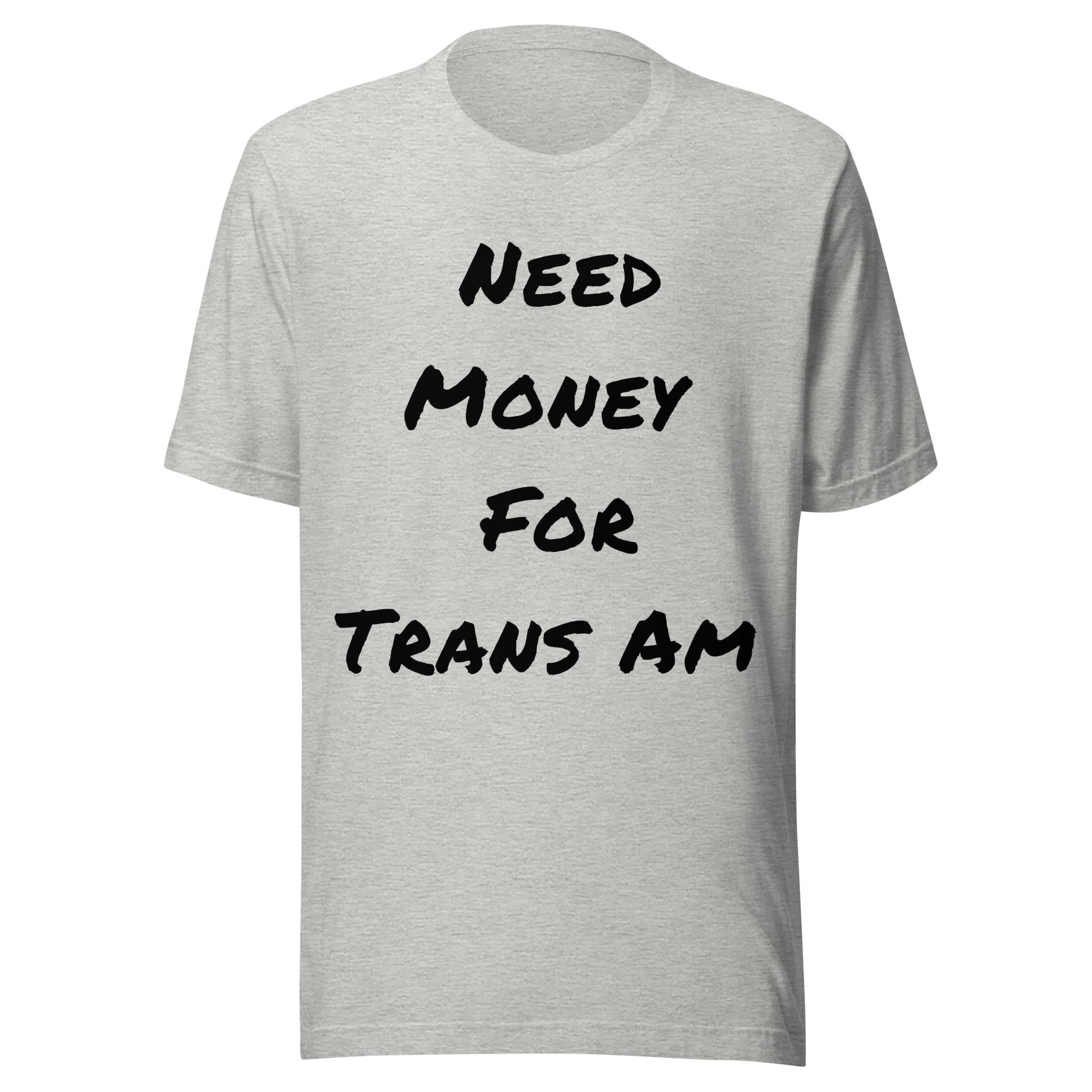 Need Money For Trans Am Shirt | Funny Car Guy Shirt | Car Enthusiast Gift
