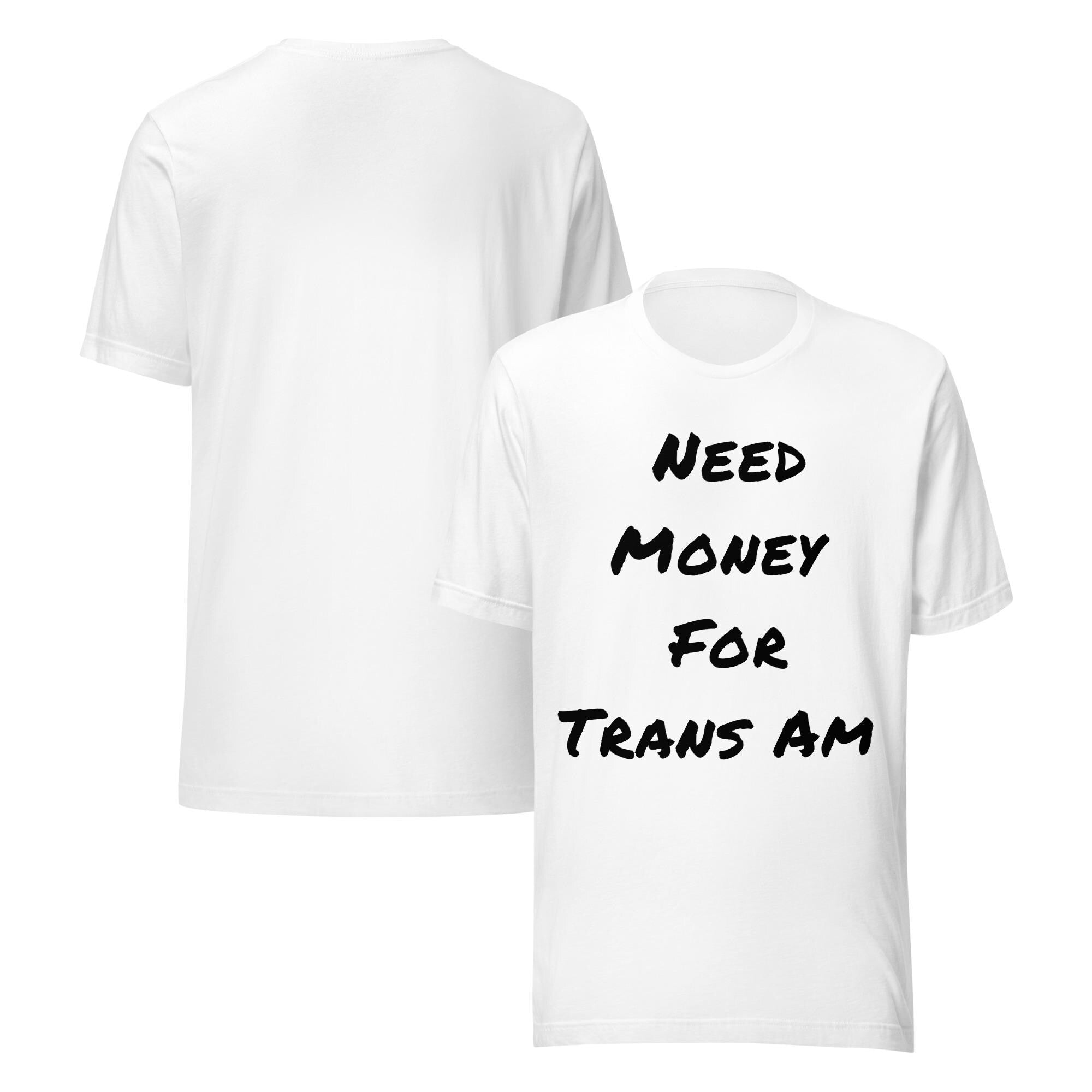 Need Money For Trans Am Shirt | Funny Car Guy Shirt | Car Enthusiast Gift