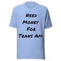 Need Money For Trans Am Shirt | Funny Car Guy Shirt | Car Enthusiast Gift