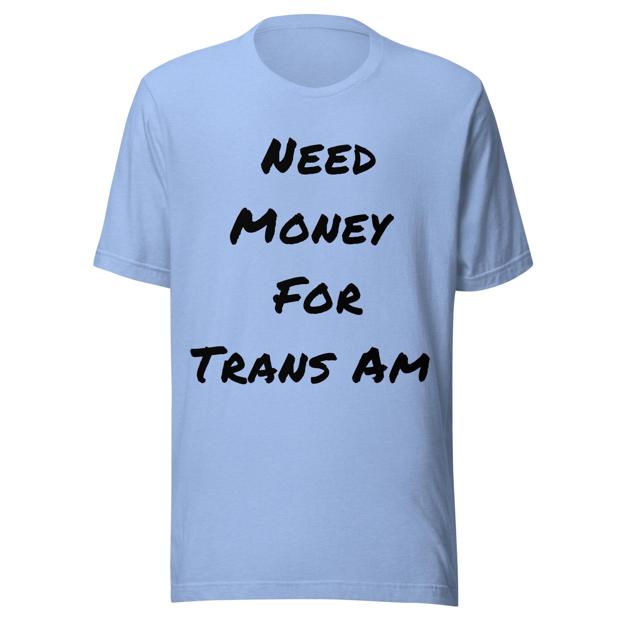 Need Money For Trans Am Shirt | Funny Car Guy Shirt | Car Enthusiast Gift